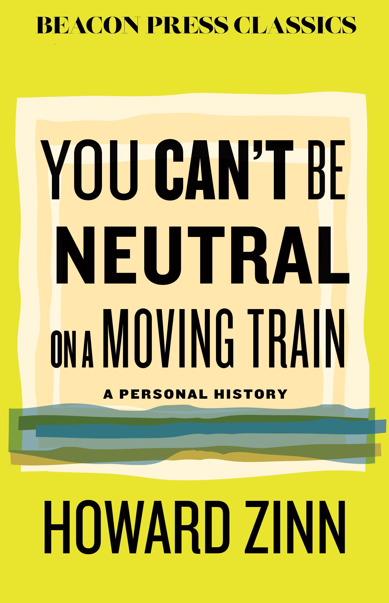 You Can't Be Neutral on a Moving Train: A Personal History of Our Times (Beacon Classics, Band 13) Memories