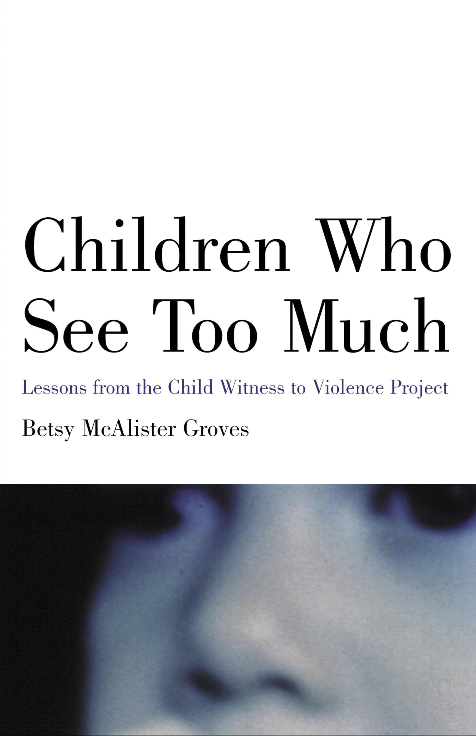 Children Who See Too Much: Lessons from the Child Witness to Violence Project book