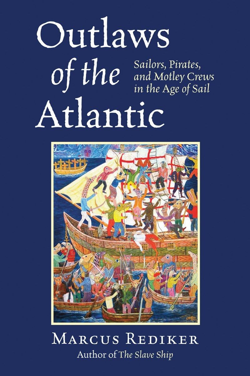 Outlaws of the Atlantic: Sailors, Pirates, and Motley Crews in the Age of Sail Books
