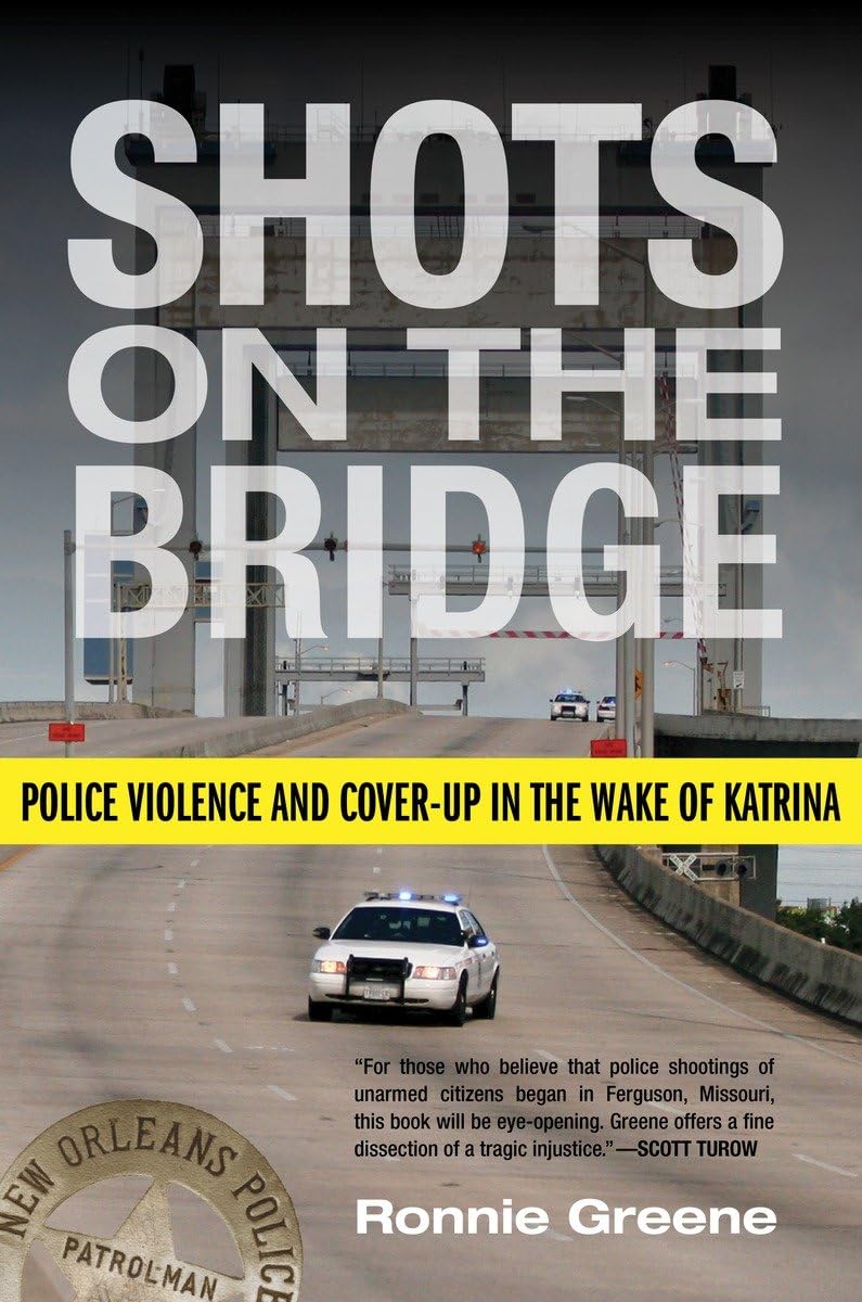 Shots on the Bridge: Police Violence and Cover-Up in the Wake of Katrina Law