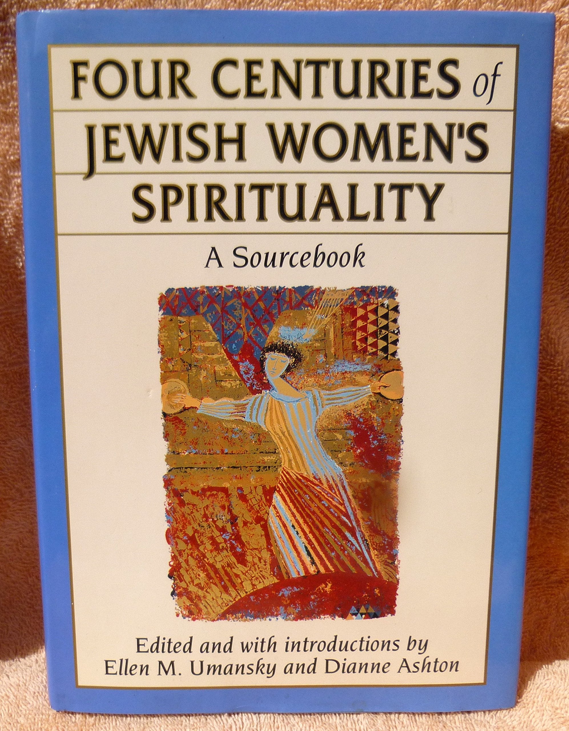 Four Centuries of Jewish Women's Spirituality: A Sourcebook Religion & Esotericism