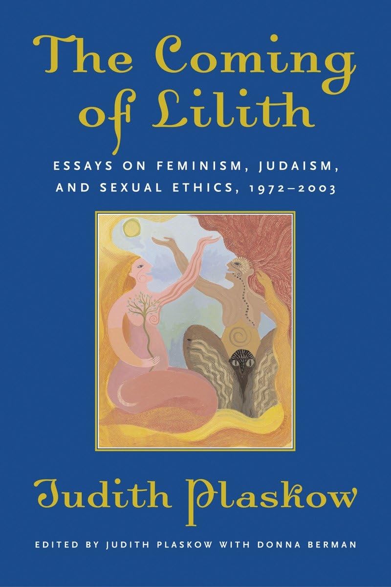 The Coming of Lilith: Essays on Feminism, Judaism, and Sexual Ethics, 1972-2003 Books