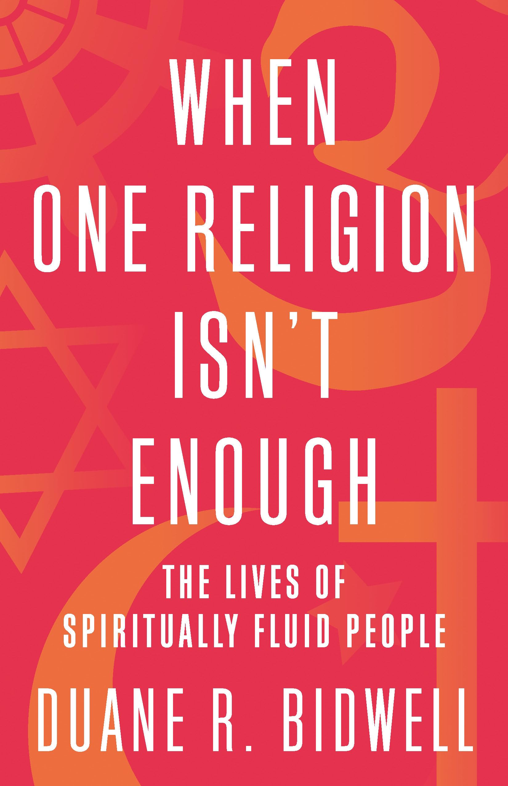 When One Religion Isn't Enough: The Lives of Spiritually Fluid People Social Sciences