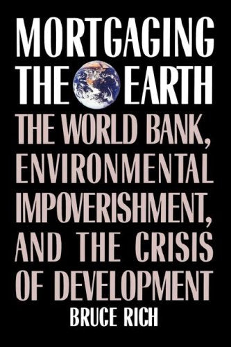 Mortgaging the Earth: The World Bank, Environmental Impoverishment, and the Crisis of Development Business, Finance & Career