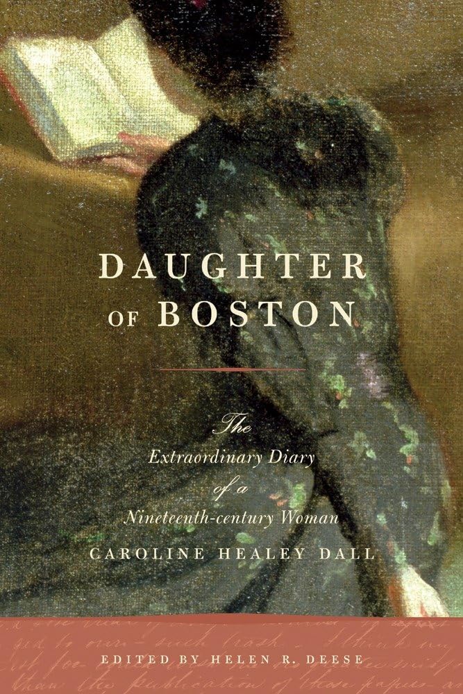 Daughter of Boston: The Extraordinary Diary of a Nineteenth-century Woman, Caroline Healey Dall Social Sciences