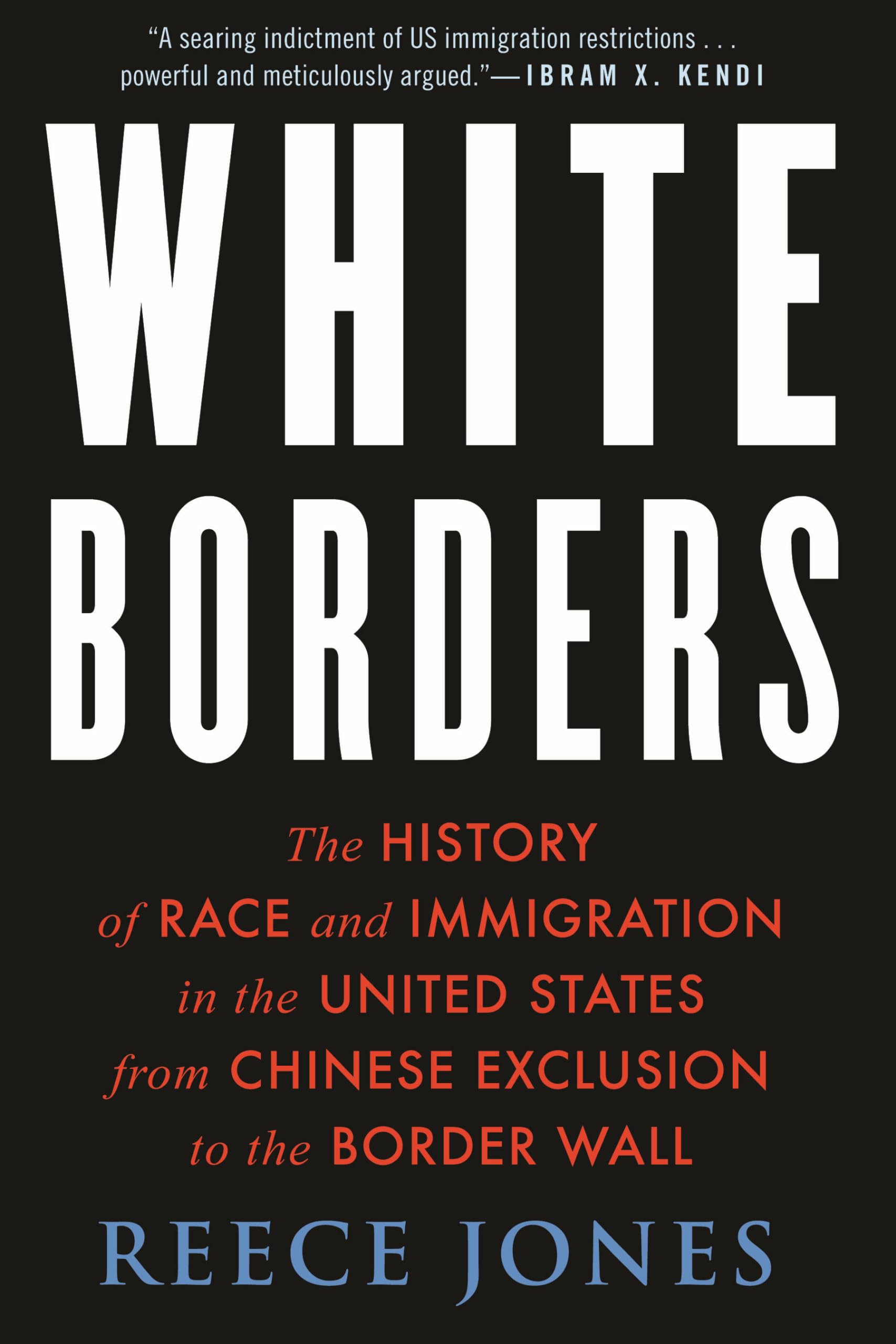 White Borders: The History of Race and Immigration in the United States from Chinese Exclusion to the Border Wall book