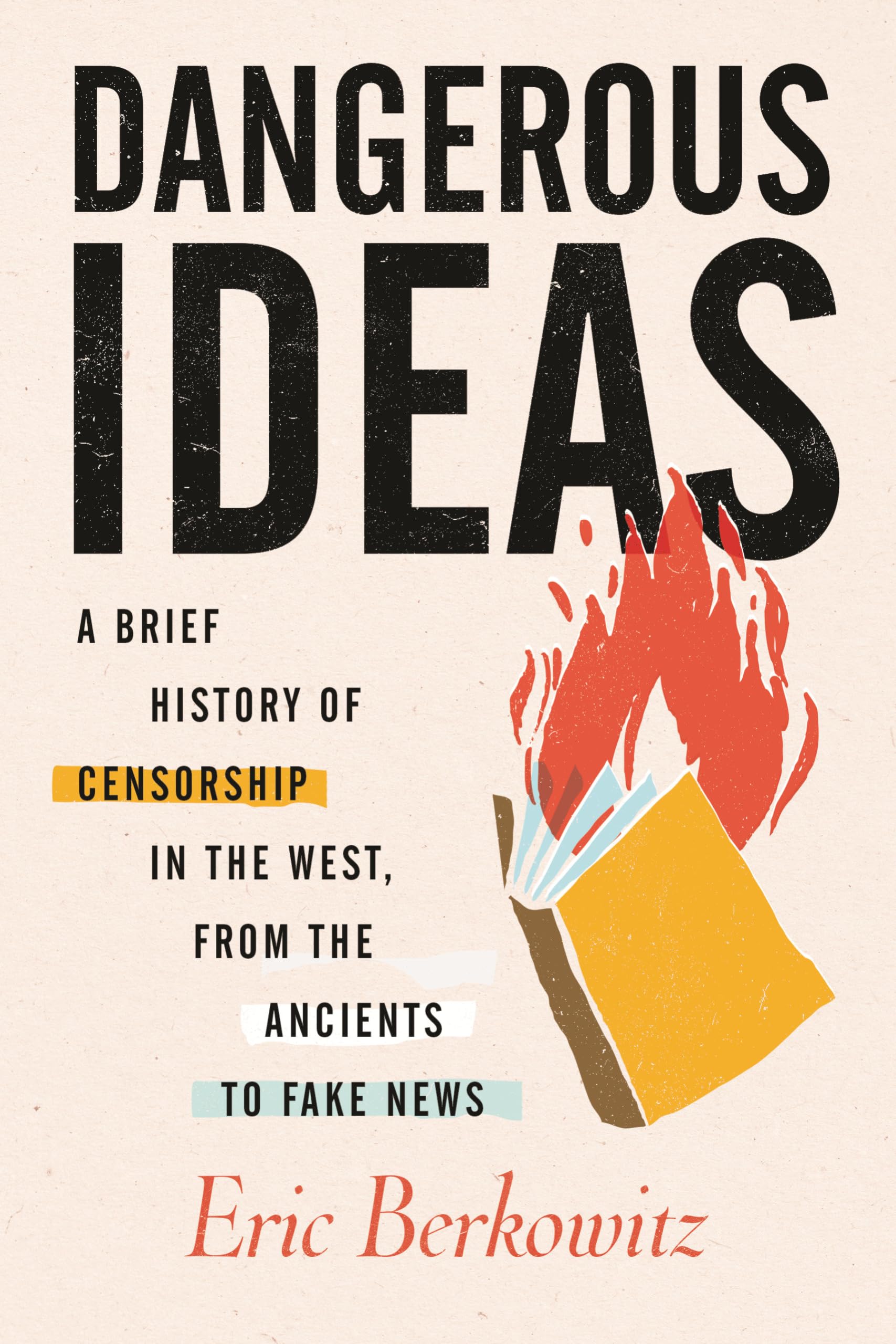 Dangerous Ideas: A Brief History of Censorship in the West, from the Ancients to Fake News Media & Communication
