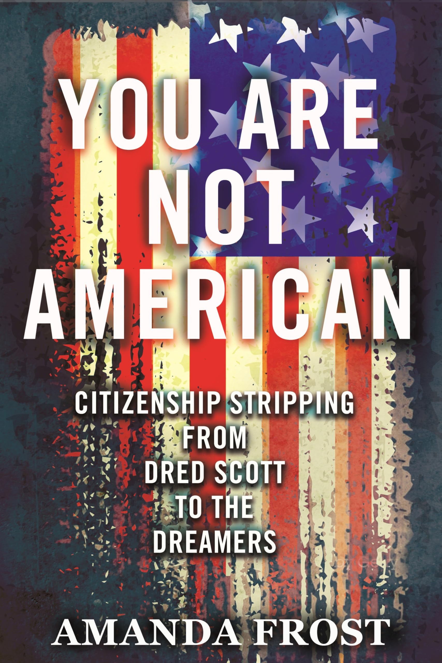 You Are Not American: Citizenship Stripping from Dred Scott to the Dreamers Law