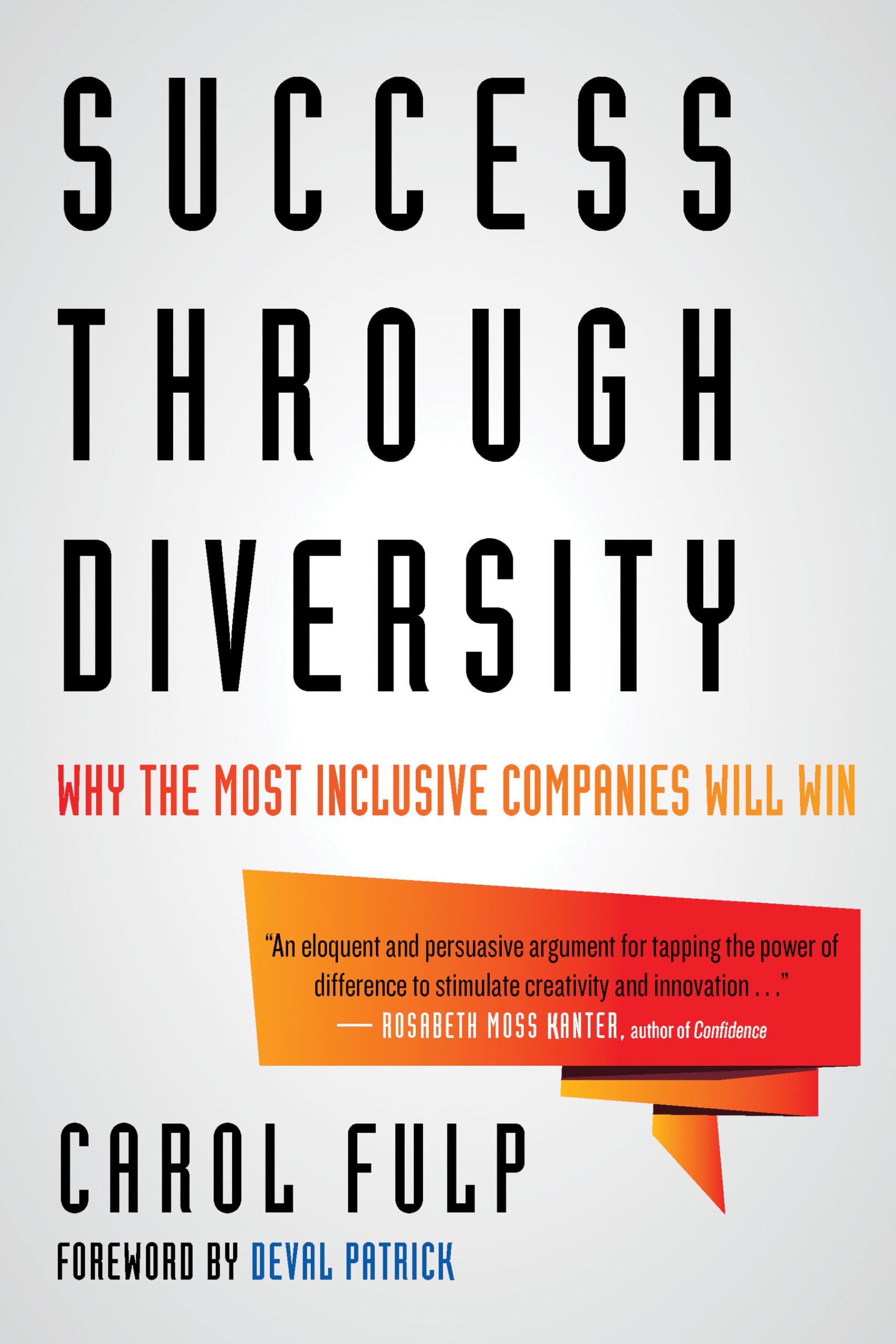 Success Through Diversity: Why the Most Inclusive Companies Will Win Business, Finance & Career