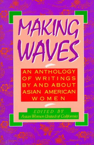 Making Waves: An Anthology of Writings by and About Asian American Women (Asian American Studies/Women's Studies) Books