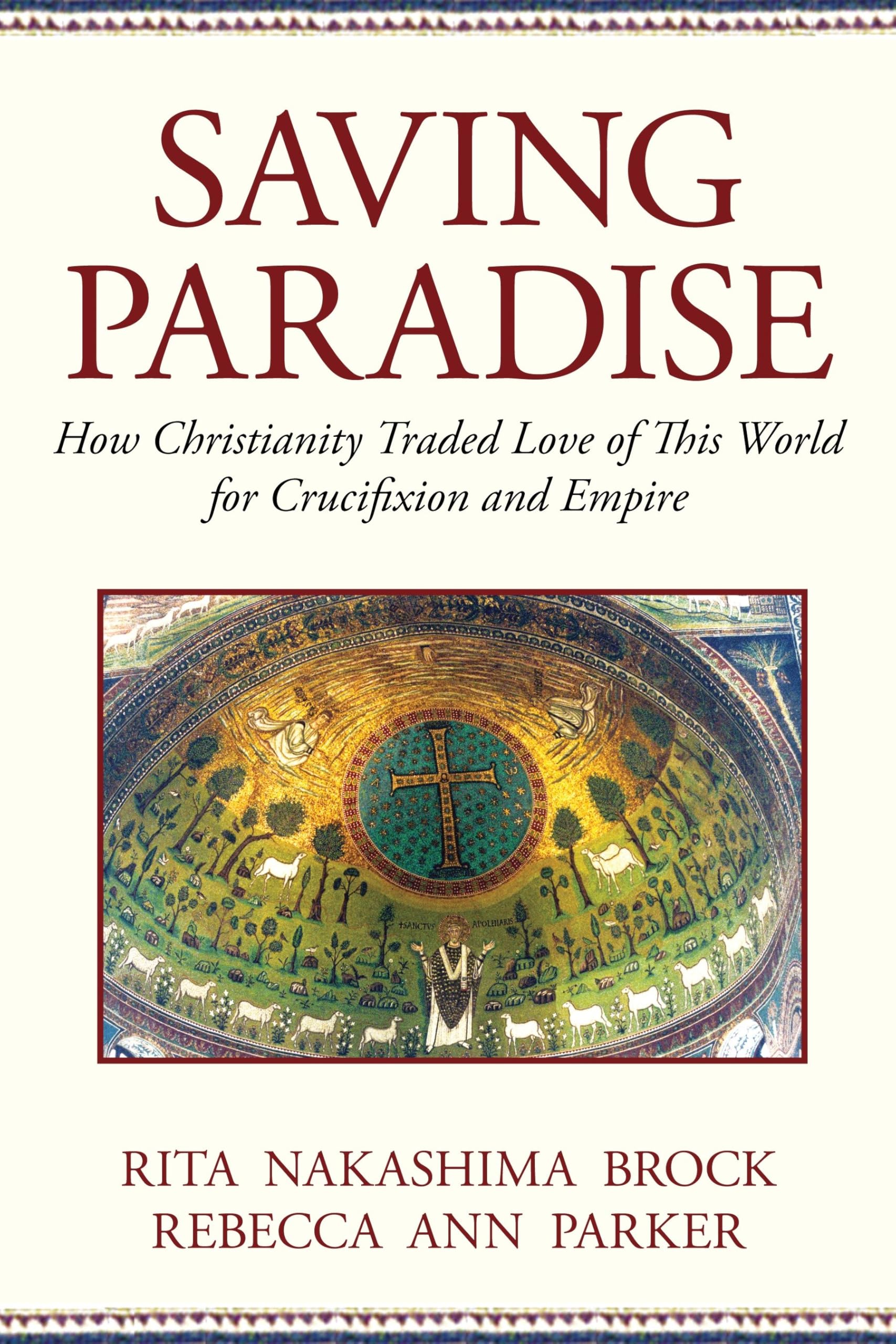 Saving Paradise: How Christianity Traded Love of This World for Crucifixion and Empire Social Sciences