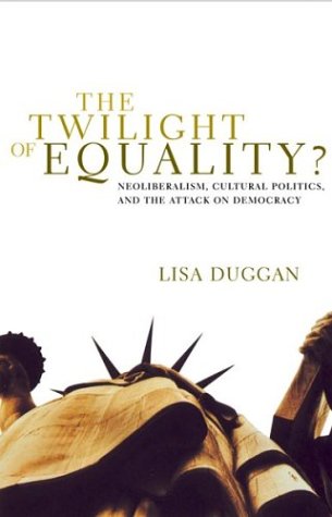 The Twilight of Equality?: Neoliberalism, Cultural Politics, and the Attack on Democracy Business, Finance & Career