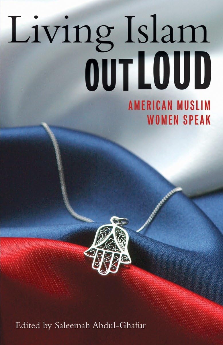 Living Islam Out Loud: American Muslim Women Speak International