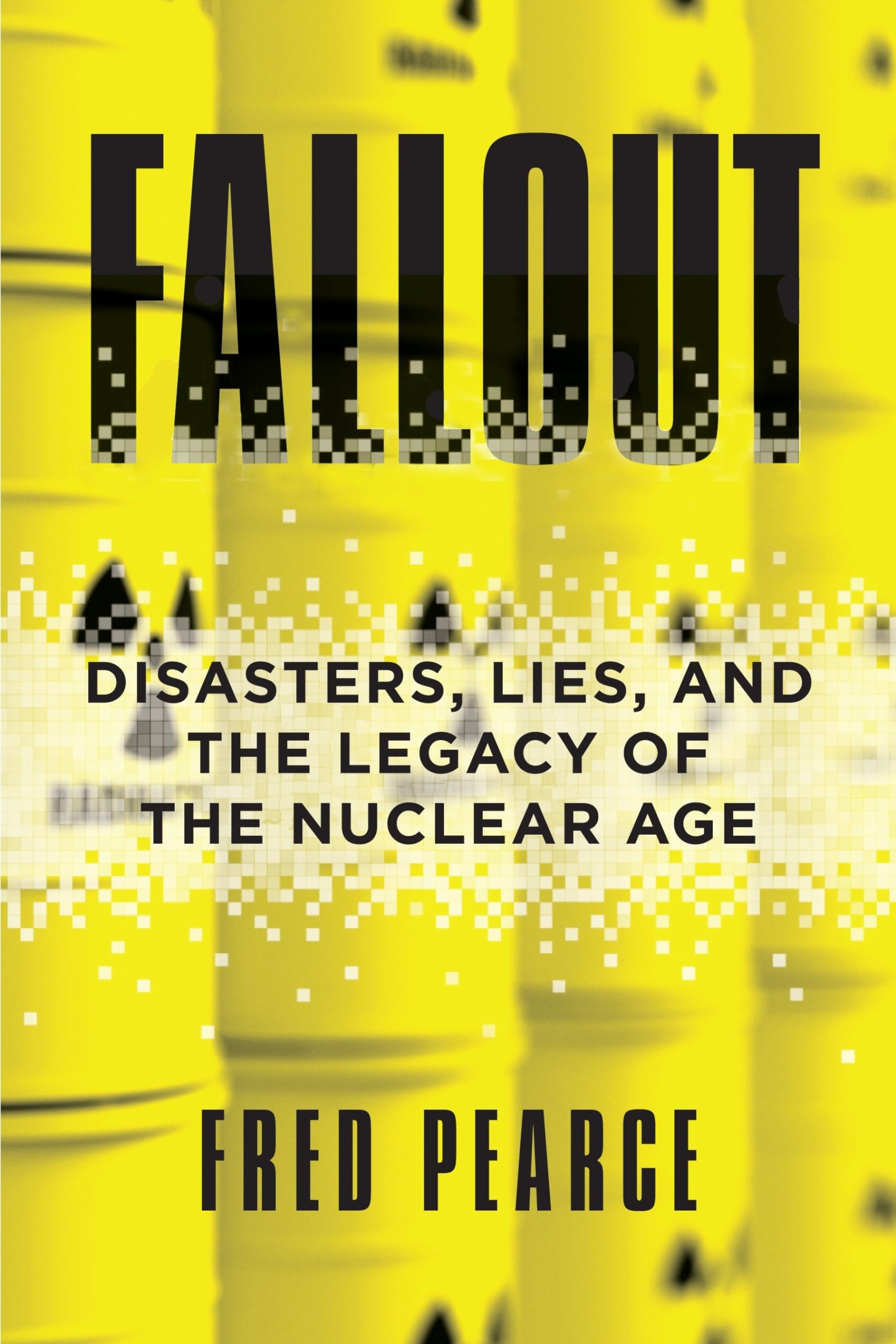 Fallout: Disasters, Lies, and the Legacy of the Nuclear Age Natural Sciences