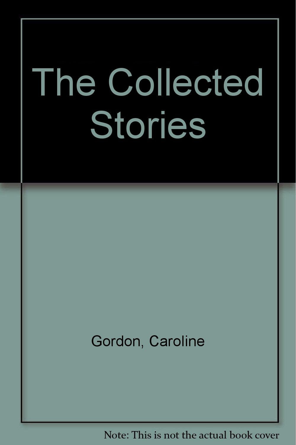 The Collected Stories of Caroline Gordon: With an Introduction by Robert Penn Warren Contemporary literature