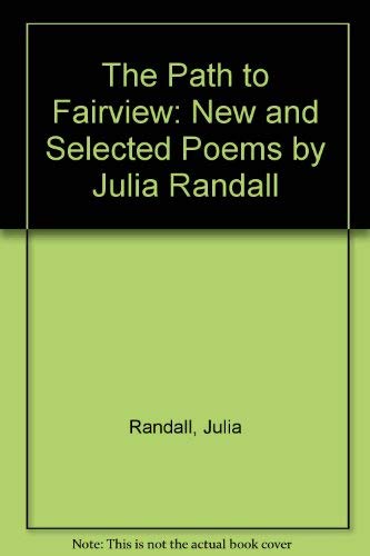 The Path to Fairview: New and Selected Poems: New and Selected Poems by Julia Randall Poetry