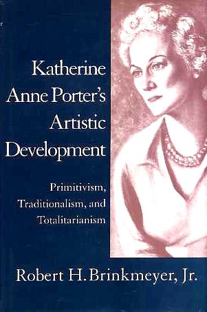 Katherine Anne Porter's Artistic Development: Primitivism, Traditionalism, and Totalitarianism (Southern Literary Studies) Contemporary literature