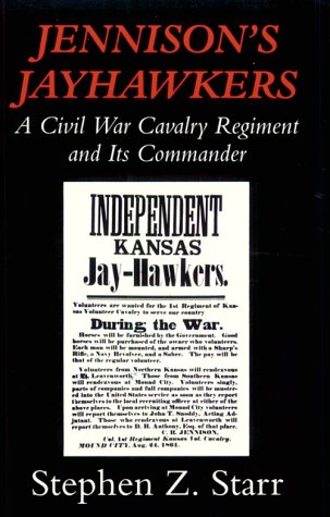 Jennison's Jayhawkers: A Civil War Cavalry Regiment and Its Commander (Civil War Paperbacks) Politics & History