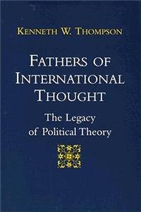 Fathers of International Thought: The Legacy of Political Theory Politics & History