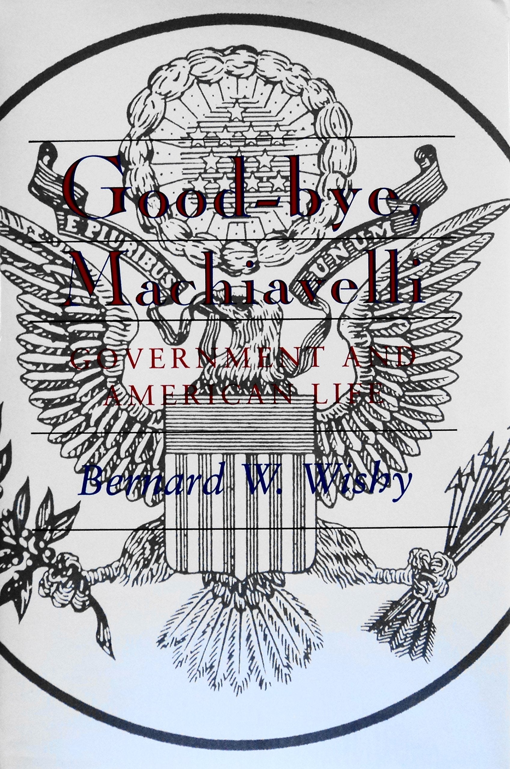 Good-Bye, Machiavelli: Government and American Life Social Sciences