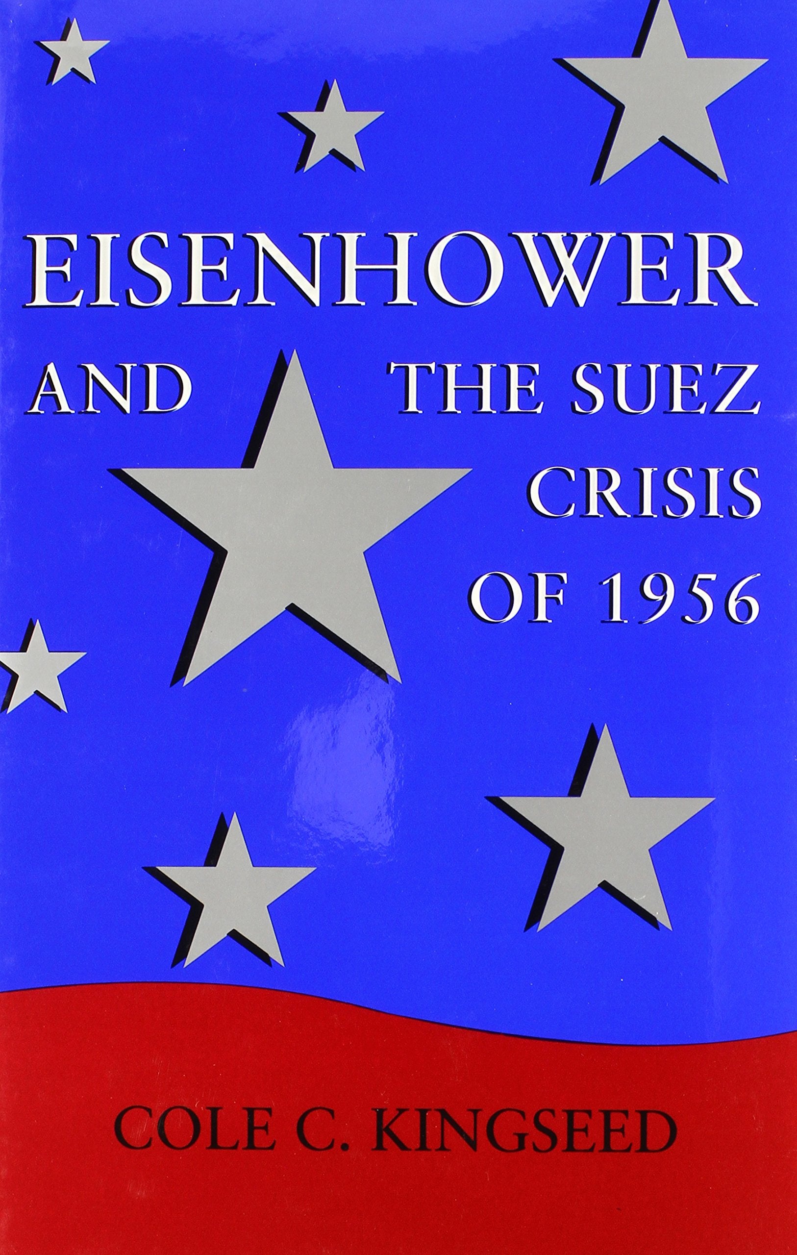 Eisenhower and the Suez Crisis of 1956 (Political Traditions in Foreign Policy Series) Politics & History