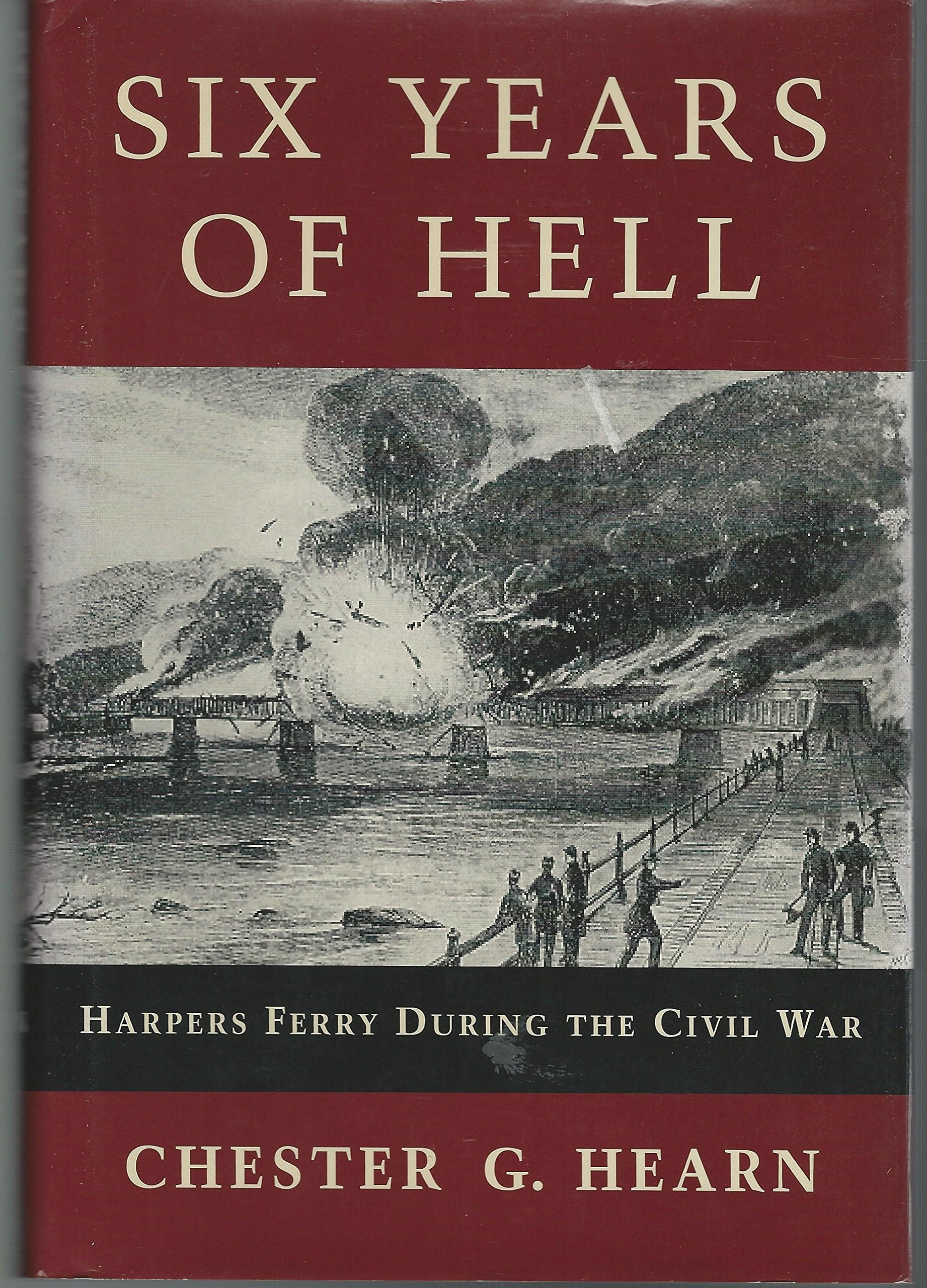 Six Years of Hell: Harpers Ferry During the Civil War Politics & History