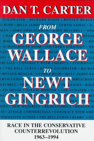 From George Wallace to Newt Gingrich: Race in the Conservative Counterrevolution, 1963-1994: Race in the Conservative Counterrevolution, 1963-94 (WALTER LYNWOOD FLEMING LECTURES IN SOUTHERN HISTORY) Social Sciences