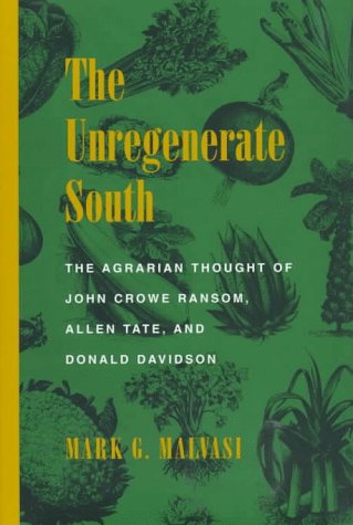 The Unregenerate South: The Agrarian Thought of John Crowe Ransom, Allen Tate, and Donald Davidson: Agrarian Thought of John Crowe Ransom, Allen Tate and Donald Davison (Southern Literary Studies) Contemporary literature Books