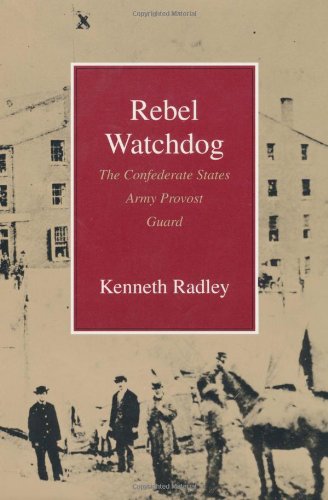 Rebel Watchdog: The Confederate States Army Provost Guard Social Sciences