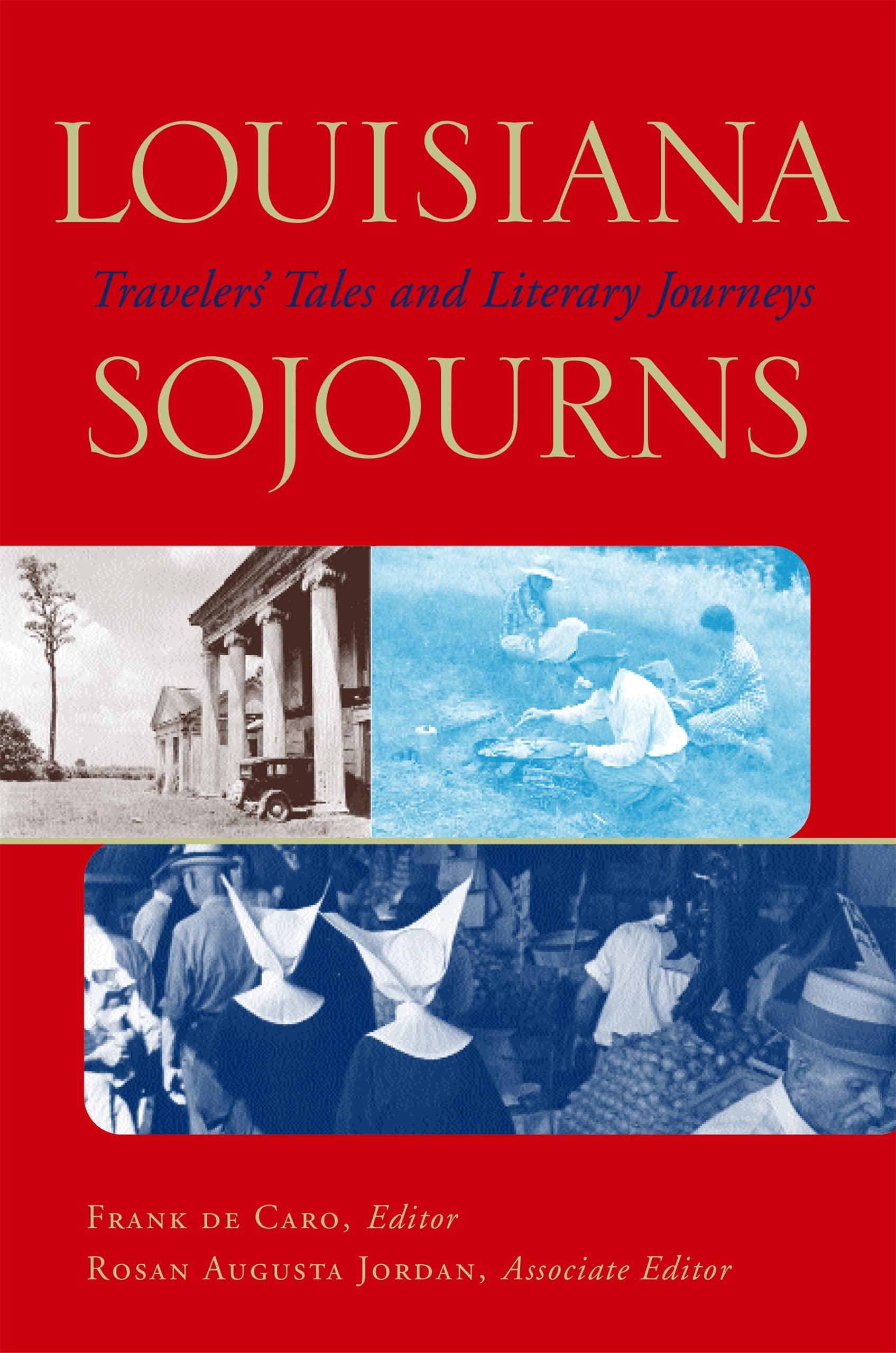Louisiana Sojourns: Travelers' Tales and Literary Journeys Essays & Short Stories