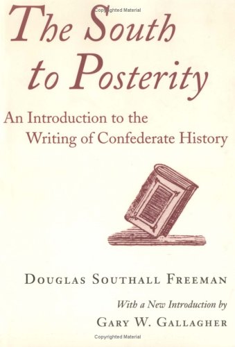 South to Posterity: An Introduction to the Writing of Confederate History (Southern Literary Studies) Social Sciences