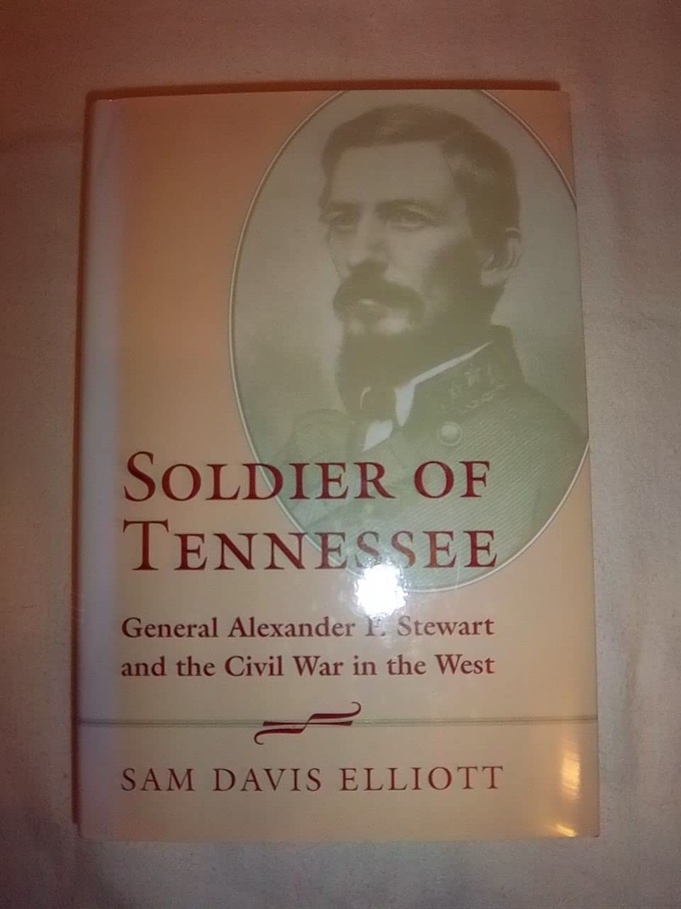 Soldier of Tennessee: General Alexander P. Stewart and the Civil War in the West Biographies & Memoirs