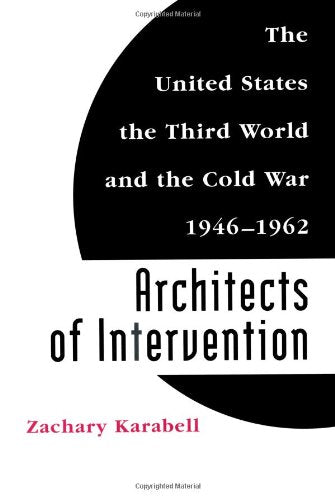 Architects of Intervention: The United States, the Third World, and the Cold War, 1946-1962 (Eisenhower Center Studies on War and Peace) Politics & History