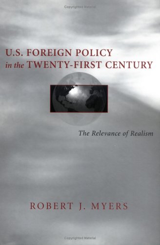 U.S. Foreign Policy in the Twenty-First Century: The Relevance of Realism (Political Traditions in Foreign Policy Series) Philosophy