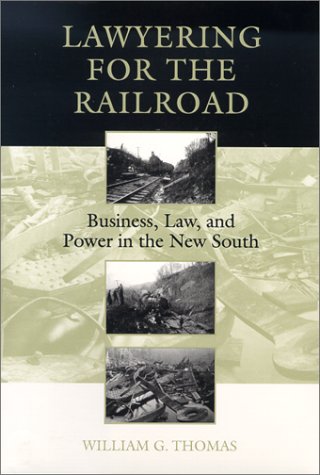 Lawyering for the Railroad: Business, Law, and Power in the New South Law