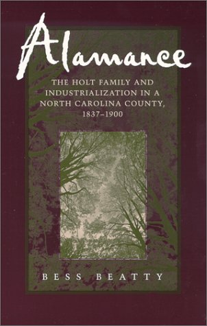 Alamance: The Holt Family and Industrialization in a North Carolina County, 1837-1900 Business, Finance & Career