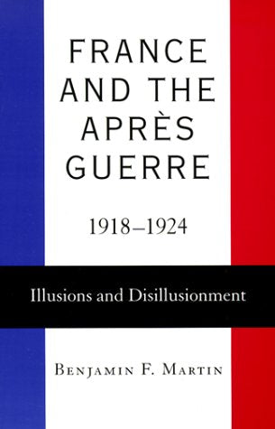 France and the Apres Guerre 1918-1924: Illusions and Disillusionment Politics & History
