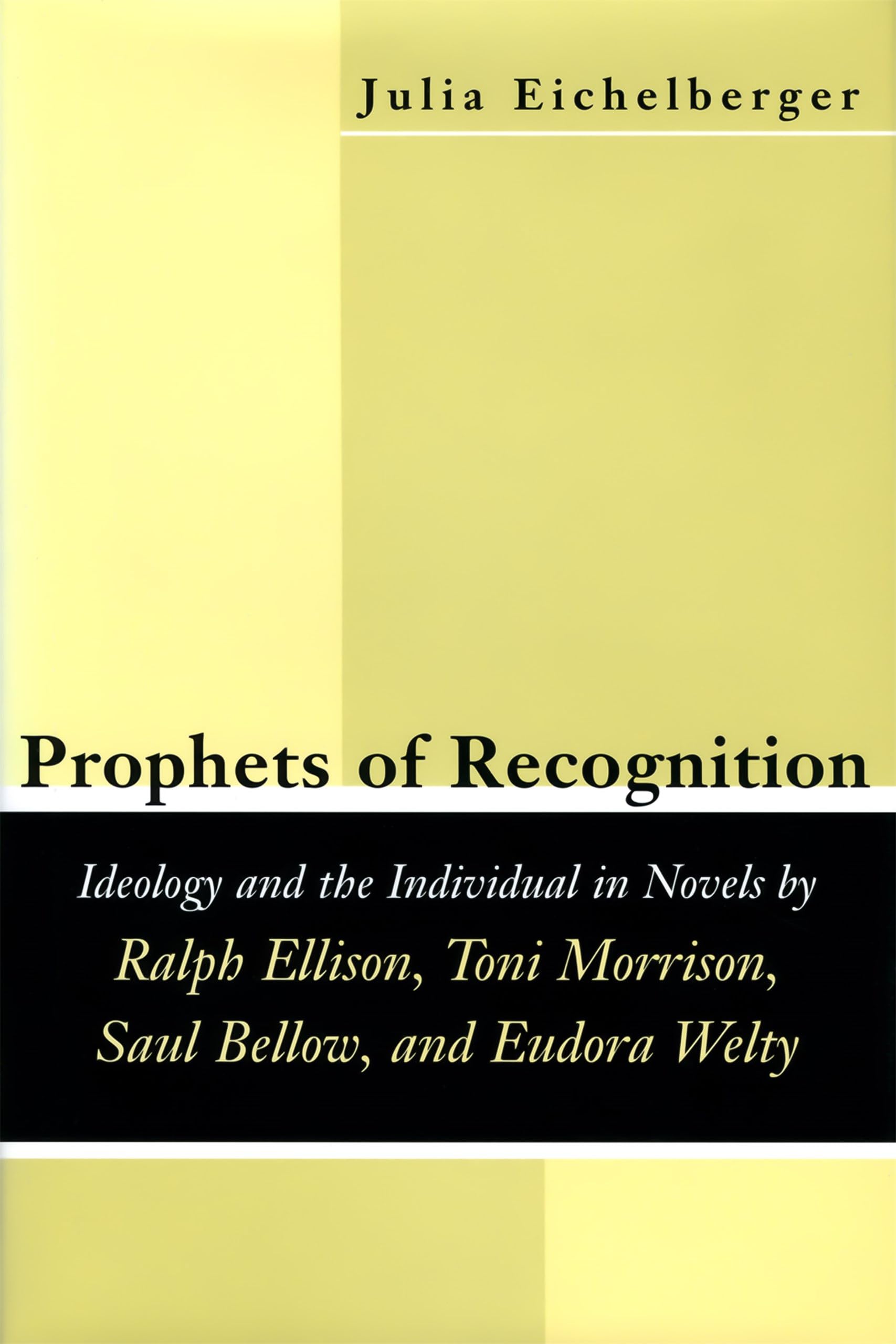 Prophets of Recognition: Idelogy and the Individual in Novels by Ralph Ellison, Toni Morrison, Saul Bellow, and Eudora Welty (Southern Literary Studies) Social Sciences