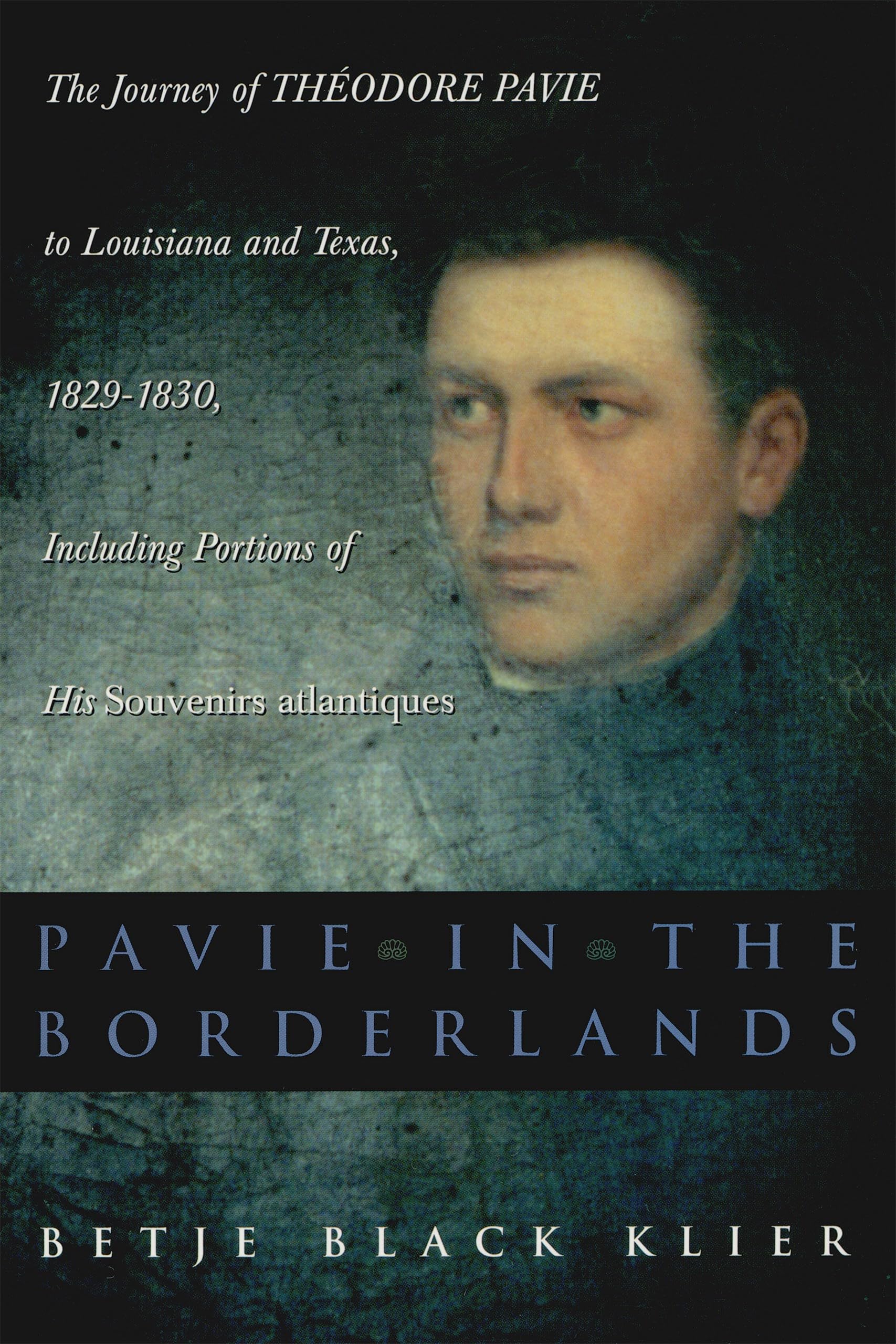 Pavie in the Borderlands: The Journey of Theodore Pavie to Louisiana and Texas in 1829--1830, Including Portions of His Souvenirs Atlantiques Social Sciences