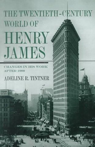 The Twentieth-Century World of Henry James: Changes in His Work After 1900 Contemporary literature