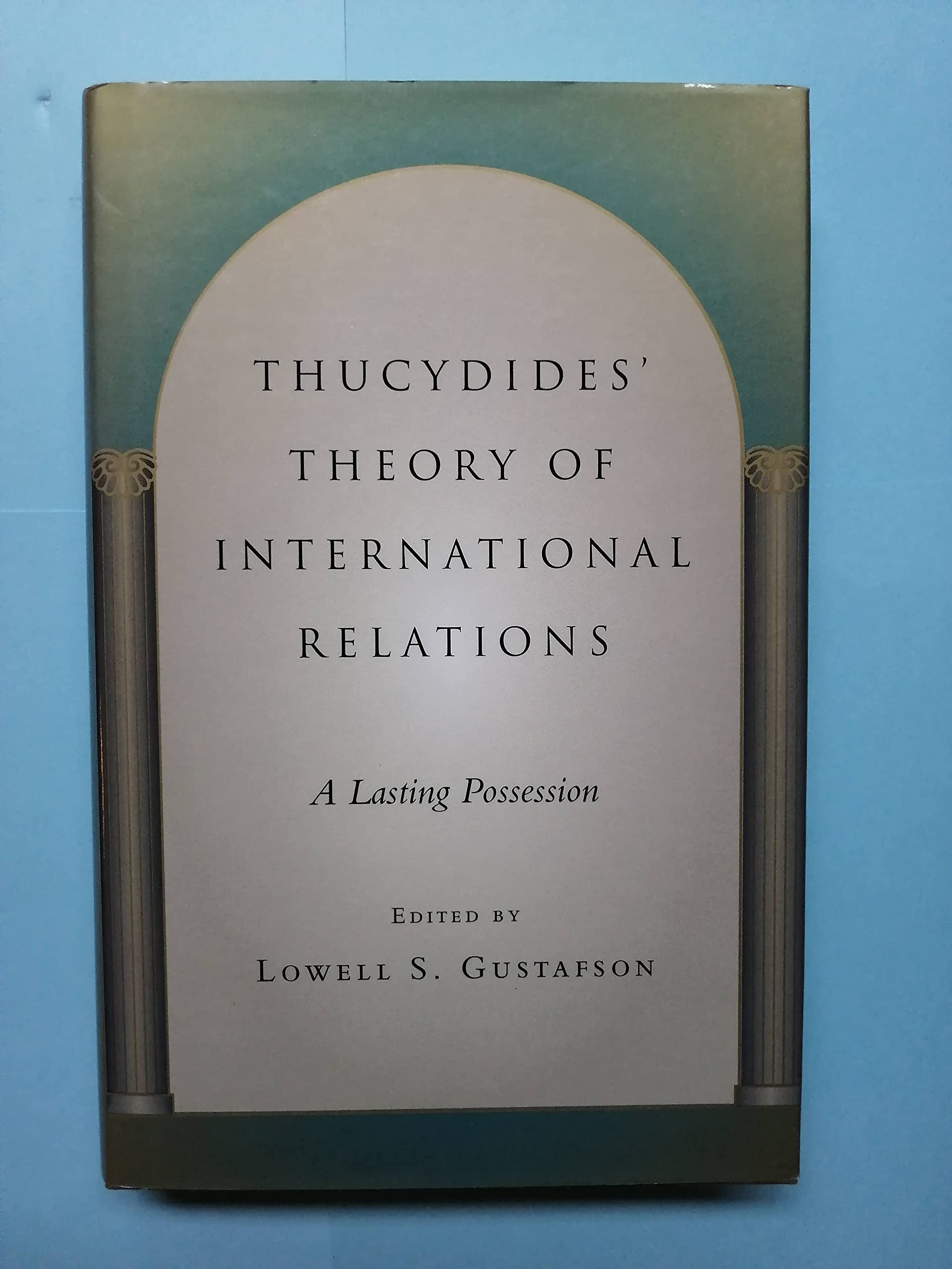 Thucydides' Theory of International Relations: A Lasting Possession (Political Traditions in Foreign Policy Series) Philosophy