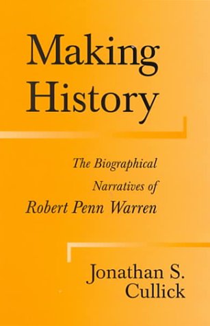 Making History: The Biographical Narratives of Robert Penn Warren (Southern Literary Studies) Contemporary literature