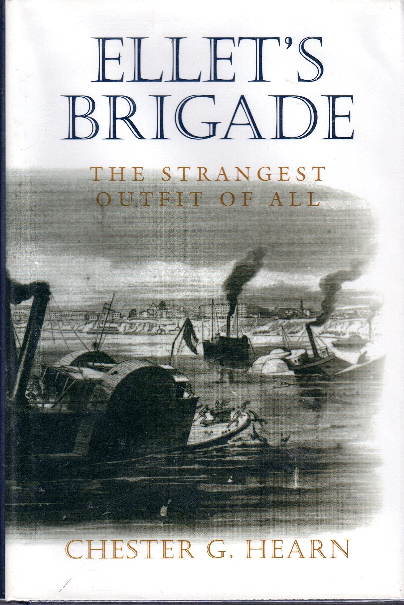 Ellet's Brigade: The Strangest Outfit of All (History Book Club Selection S.) Social Sciences