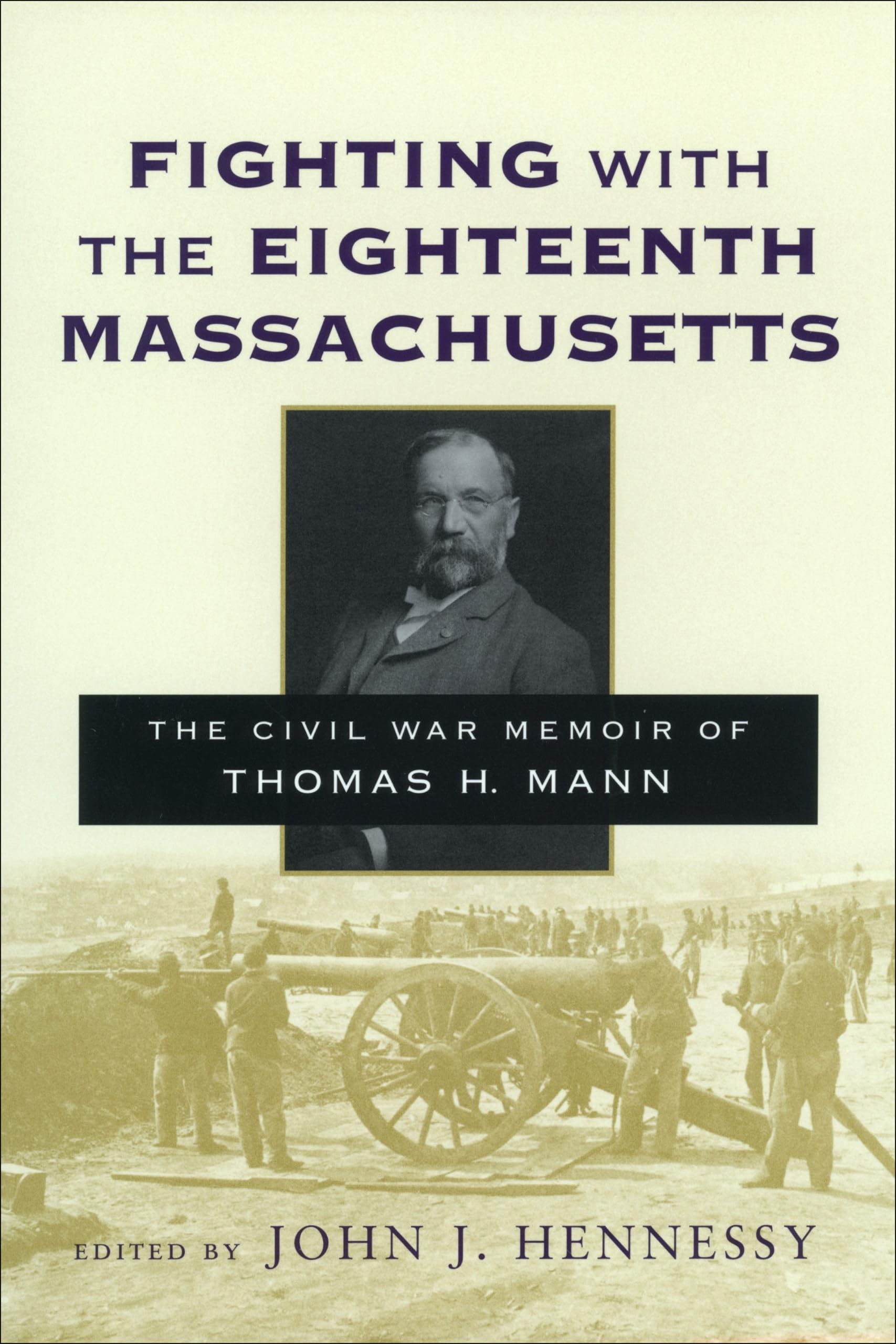 Fighting with the Eighteenth Massachusetts: The Civil War Memoir of Thomas H. Mann Memories