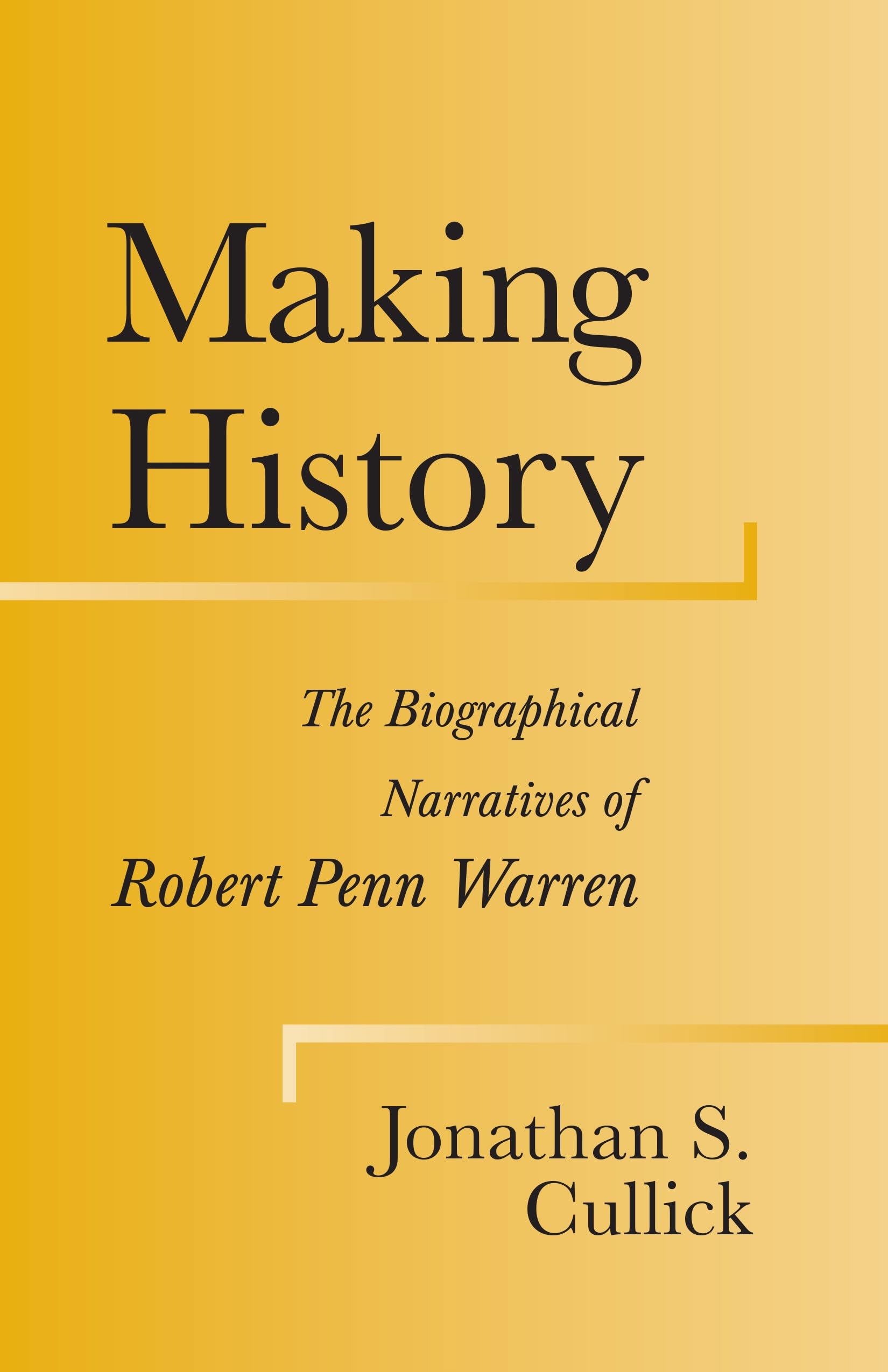 Making History: The Biographical Narratives of Robert Penn Warren (Southern Literary Studies) Social Sciences