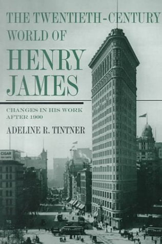 The Twentieth-Century World of Henry James: Changes in His Work After 1900 Contemporary literature