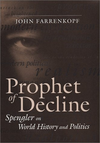 Prophet of Decline: Spengler on World History and Politics (Political Traditions in Foreign Policy Series) Philosophy