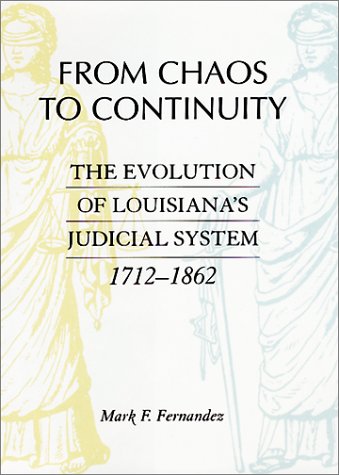 From Chaos to Continuity: The Evolution of Louisiana's Judicial System, 1712-1862 Law