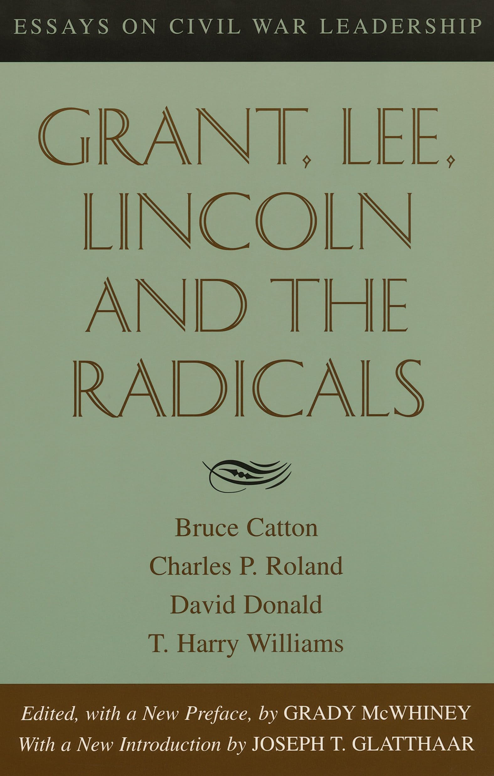 Grant, Lee, Lincoln and the Radicals: Essays on Civil War Leadership Social Sciences