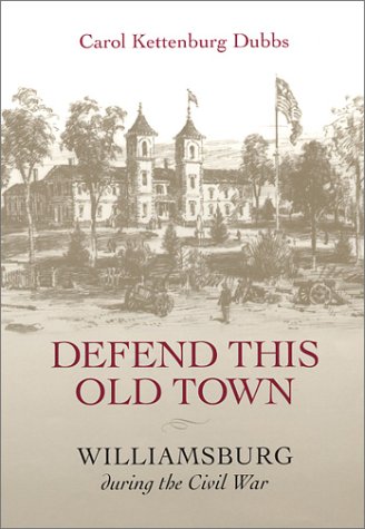 Defend This Old Town: Williamsburg During the Civil War Politics & History